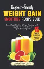 Beginner-Friendly Weight Gain Smoothies Recipe Book: Boost Your Healthy Weight Journey with Easy-to-Follow Recipes & Expert Blending Tips