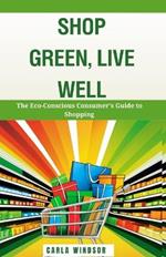 Shop Green, Live Well: The Eco-Conscious Consumer's Guide to Shopping