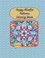 Happy Mindful Patterns Coloring Book: Over 50 joyful patterns in gorgeous patterns for mindfulness and stress relief