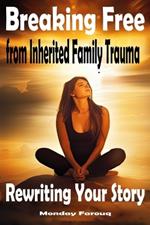 Breaking Free from Inherited Family Trauma: Rewriting Your Story