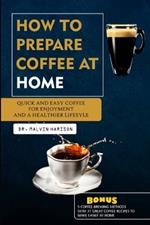How to Prepare Coffee at Home: Quick and easy coffee for enjoyment and a healthier lifestyle