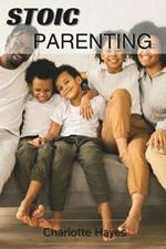 Stoic Parenting: The Fine Art of raising resilient and Virtuous Children