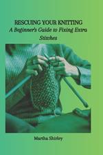 Rescuing Your Knitting: A Beginner's Guide to Fixing Extra Stitches