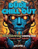 Dude, Chill Out: Mind-Blowing Coloring Book for Teens and Adults: VOLUME 2