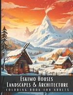 Eskimo Houses Landscapes & Architecture Coloring Book for Adults: Beautiful Nature Landscapes Sceneries and Foreign Buildings Coloring Book for Adults, Perfect for Stress Relief and Relaxation - 50 Coloring Pages