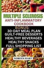 Multiple Sclerosis Anti-Inflammatory Cookbook: Quick and Easy Delicious Low Carb, Low-Fat Recipes and Diet Meal Plan to effectively Manage and Treat MS