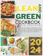 Lean And Green Cookbook: 145+ Nutrient-Packed Recipes for Weight Loss, Gut Health, Anti-Aging, and Fueling Hacks with Eco-Friendly Cooking Techniques for Optimal Wellness & Sustainability