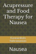 Acupressure and Food Therapy for Nausea: Nausea