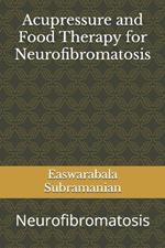 Acupressure and Food Therapy for Neurofibromatosis: Neurofibromatosis