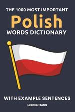 The 1000 Most Important Polish Words Dictionary: Learn New Vocabulary With Example Sentences - Organized by Topics - For Beginners (A1/A2)