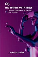 The Infinite Metaverse: The Next Frontier of Technology and Humanity