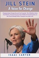 Jill Stein: A Voice for Change: Championing Change Beyond the Duopoly: The Definitive Story of Jill Stein's Unwavering Quest for Political Transformation