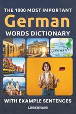 The 1000 Most Important German Words Dictionary: Learn New Vocabulary With Example Sentences - Organized by Topics - For Beginners (A1/A2)