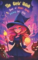 The Girls' Witch Book of Magic Spells and Potions for Kids: My First Guide to Witchcraft Beginner's Grimoire with Little Brews, Giggles, Charms, and Enchantments for New Young Sorceresses - A Children's Magick Training and Initiation Adventure Spellbook