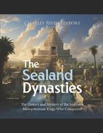 The Sealand Dynasties: The History and Mystery of the Southern Mesopotamian Kings Who Conquered Babylon
