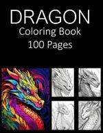 Dragon Coloring Book 100 Pages: Coloring Book for Adults Coloring Book For Kids Coloring Book Featuring of the World's Most Beautiful Dragons Relief Relaxation Mandala Coloring Book