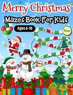 Merry Christmas Mazes Book For Kids Ages 6-10: An Amazing Perfect Christmas Themed Mazes Book For Kids Toddlers Boys And Girls!