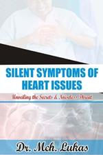 Silent Symptoms of Heart Issues: Unveiling the Secrets & Noiseless Threat