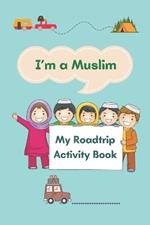 I'm a Muslim: My Roadtrip Activity Book