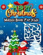 Merry Christmas Mazes Book For Kids: A Fun Christmas Theme Activity Book With Mazes For Kids Toddlers Preschooler Kindergarten Boys And Girls!