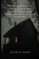 Weird & Haunted High Country North Carolina: Southern Appalachian Folklore