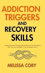 Addiction Triggers and Recovery Skills: Understanding and Changing Addictive Behaviors and Healing from Porn, Toxic Love, Gambling, Drug and Substance Abuse