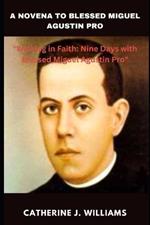 A Novena to Blessed Miguel Agustin Pro: 