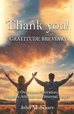 THANK YOU! Gratitude Breviary: To Overcome Frustration, Negative Attitude and Internal Anger