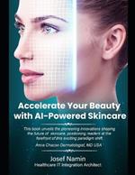 Accelerate your Beauty with AI-powered Skincare: Unveiling AI's Transformative Role in Dermatology, Skincare and Beauty, and Personalized Care