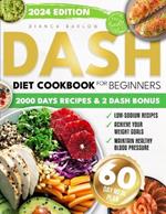 Dash Diet Cookbook for Beginners: Learn the DASH Diet's Secrets to Lowering Your Blood Pressure Without Giving Up Flavor and Transforming Your Life for the Better!