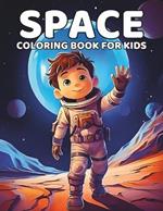 Space Coloring Book for Kids: Fun and Amazing Coloring Pages with The Solar System, Planets, Stars, Spaceships, Astronauts, Aliens, and More for Kids Ages 4-8