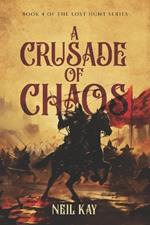 A Crusade of Chaos: Book 4 of The Lost Hunt Series