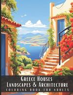 Greece Houses Landscapes & Architecture Coloring Book for Adults: Beautiful Nature Landscapes Sceneries and Foreign Buildings Coloring Book for Adults, Perfect for Stress Relief and Relaxation - 50 Coloring Pages