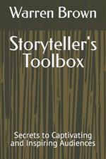 Storyteller's Toolbox: Secrets to Captivating and Inspiring Audiences
