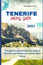 Tenerife Hiking Guide 2024: Your guide to Natural Splendor, Cultural Richness, and Adventurous spirit in Spain Island.