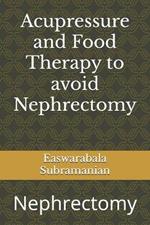 Acupressure and Food Therapy to avoid Nephrectomy: Nephrectomy