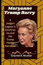 Maryanne Trump Barry: A Judge's Legacy in Courtrooms and the Trump Family Narrative