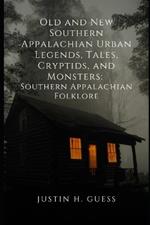 Old and New Southern Appalachian Urban Legends, Tales, Cryptids, and Monsters: Southern Appalachian Folklore