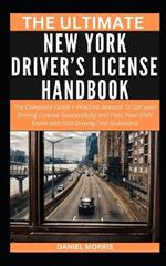 The Ultimate New York Driver's License Handbook: The Complete Guide + Practice Manual To Get your Driving License Successfully and Pass Your DMV Exam with 200 Driving Test Questions