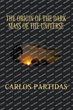 The Origin of the Dark Mass of the Universe: Dark Mass Is Not Visible to Us, Because Magnetic Mass Does Not Interact with Electronic Matter