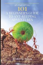 Antkeeping 101: A Beginner's Guide to Ant-Keeping Adventures