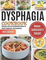 Dysphagia Cookbook: Delicious and Easy Swallowing Recipes for Health, Happiness, and Confidence