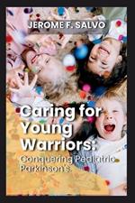 Caring for Young Warriors: Conquering Pediatric Parkinson's