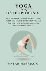 Yoga For Osteoporosis: Healthy Home Exercises & Beneficial Poses You Should Do To Help You And The Ones You Should Avoid As An Osteoporosis Patient