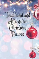 Traditional and Alternative Christmas Recipes: Savoring the Season: Classic and Contemporary Christmas Cuisine. Celebrate Christmas with a Twist: Traditional and Innovative Recipes.