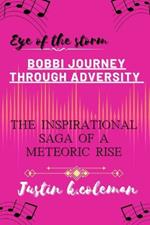 Eye of the Storm: BOBBI JOURNEY THROUGH ADVERSITY: the inspirational saga of a meteoric rise