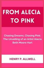 From Alecia to Pink: Chasing Dreams, Chasing Pink: The Unveiling of an Artist Alecia Beth Moore Hart