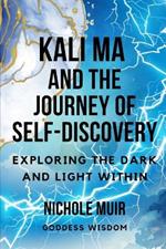 Kali Ma and the Journey of Self-Discovery: Exploring the Dark and Light Within