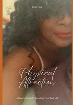 Physical Attraction: A Beauty Guide to Unveiling Your Best Self