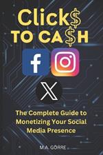 Clicks to Cash: The Complete Guide to Monetizing Your Social Media Presence